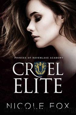 Cruel Elite: A Dark High School Bully Romance (Princes of Ravenlake Academy Book 3) by Nicole Fox