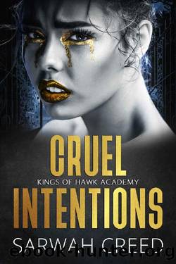 Cruel Intentions: A Dark High School Bully Romance (Kings of Hawk Academy Book 2) by Sarwah Creed