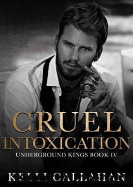 Cruel Intoxication: A Dark Romance (Underground Kings Book 4) by Kelli Callahan