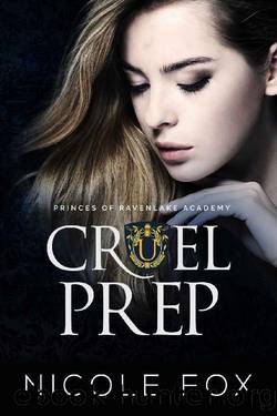 Cruel Prep: A Dark High School Bully Romance (Princes of Ravenlake Academy Book 1) by Nicole Fox