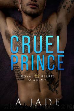Cruel Prince: Royal Hearts Academy - Book One by A. Jade
