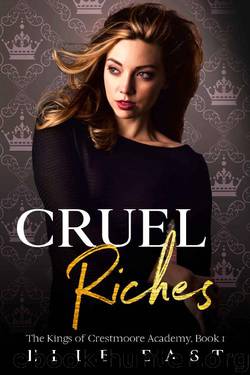 Cruel Riches: A Reverse Harem High School Bully Romance (The Kings of Crestmoore Academy) by Elle East