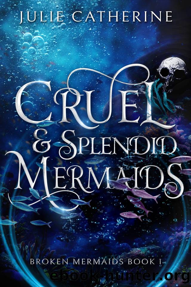 Cruel and Splendid Mermaids: A Mermaid Fantasy Series (Broken Mermaids Book 1) by Catherine Julie