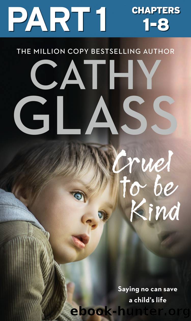 Cruel to Be Kind: Part 1 of 3: Saying no can save a child’s life by Cathy Glass