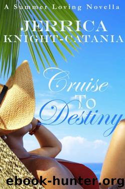 Cruise to Destiny (Contemporary Romance Novella) (Summer Loving Series) by Knight-Catania Jerrica