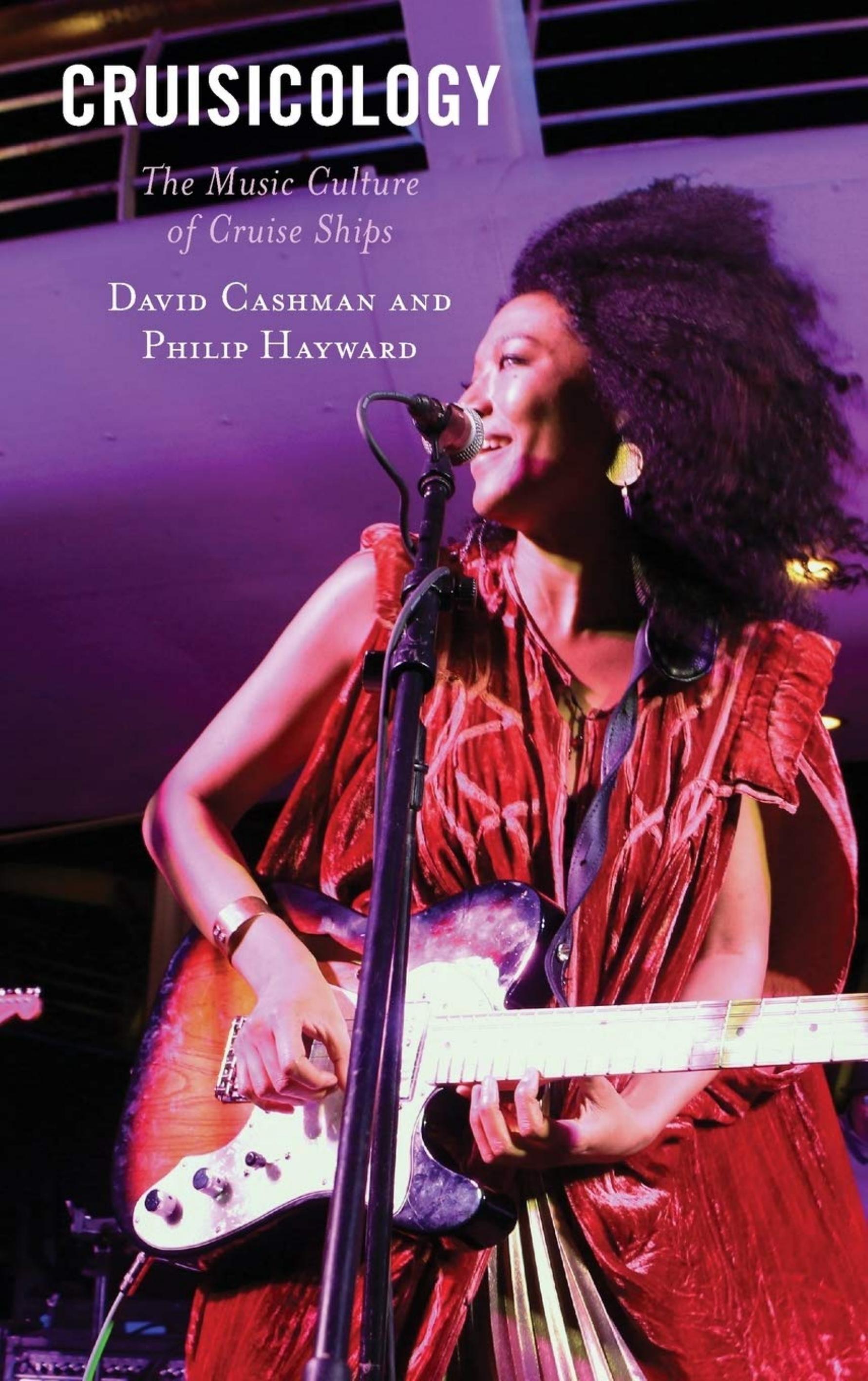 Cruisicology: The Music Culture of Cruise Ships by David Cashman Philip Hayward