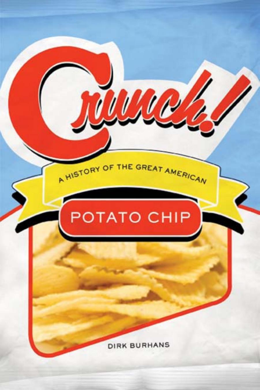 Crunch!: A History of the Great American Potato Chip by Dirk Burhans