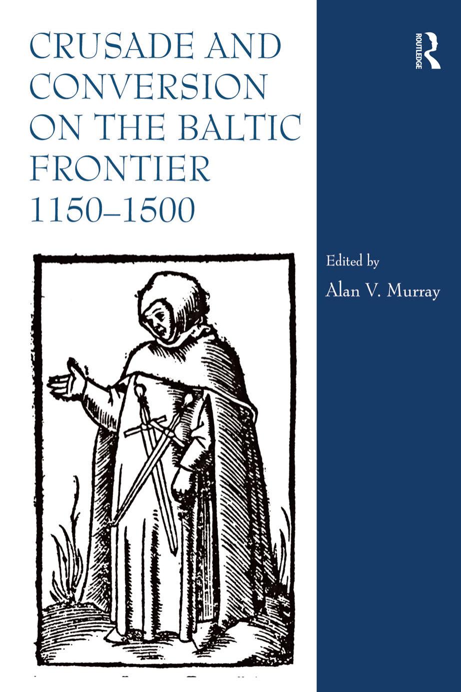 Crusade and Conversion on the Baltic Frontier 1150-1500 by Alan V. Murray