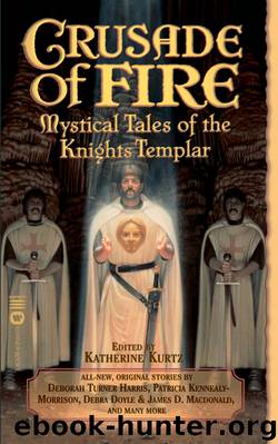 Crusade of Fire: Mystical Tales of the Knights Templar by Katherine Kurtz