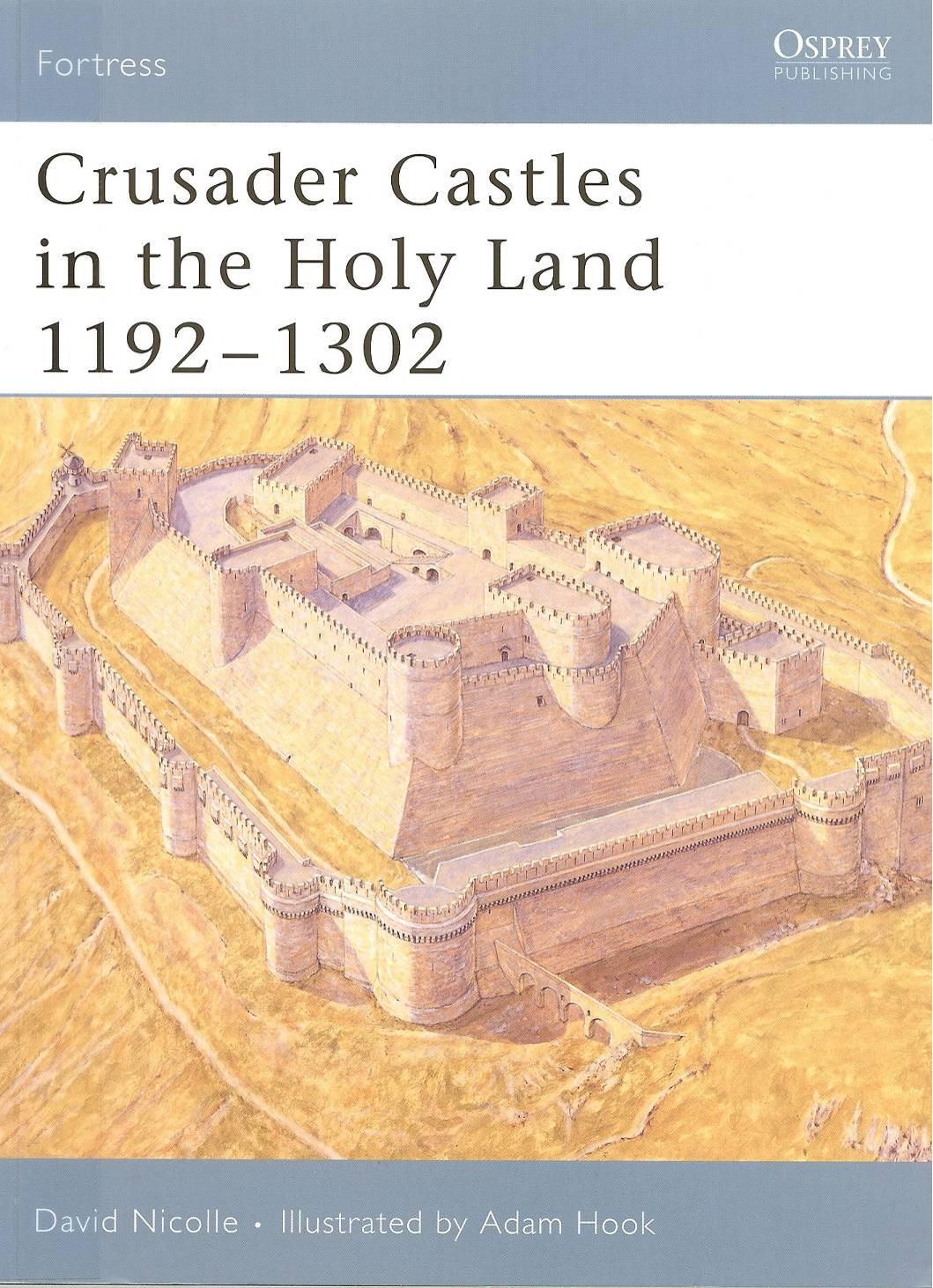 Crusader Castles In The Holy Land 1192-1302 by David Nicolle Adam Hook