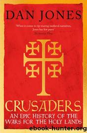 Crusaders: The Epic History of the Wars for the Holy Lands by Jones Dan