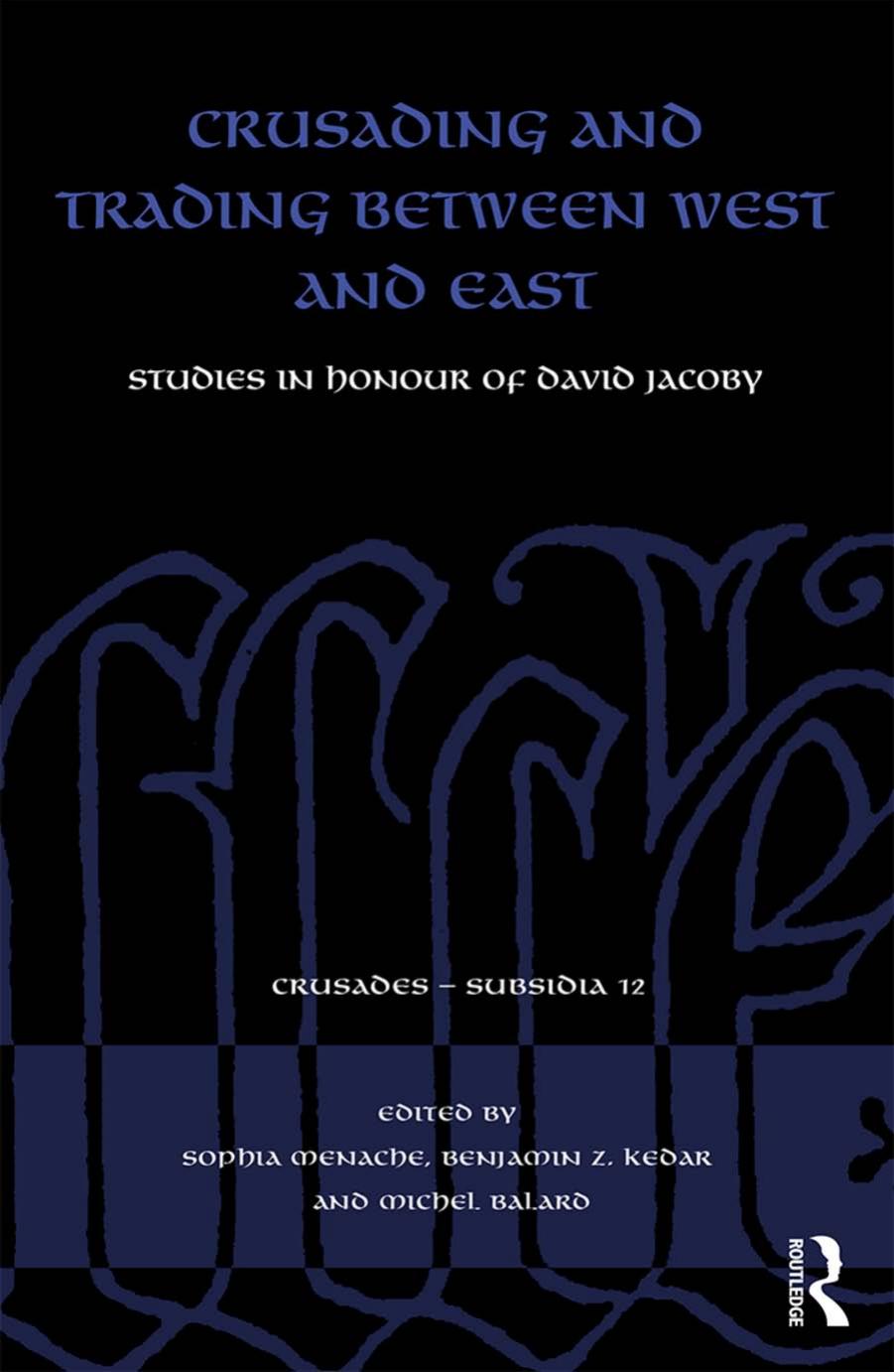 Crusading and Trading Between West and East by Sophia Menache Benjamin Z. Kedar Michel Balard