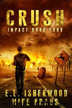 Crush: Impact Book 4: (A Post-Apocalyptic Survival Thriller Series) by E.E. Isherwood