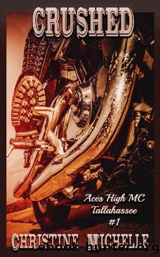 Crushed (Aces High MC - Tallahassee Book 1) by Christine Michelle & Christine Butler