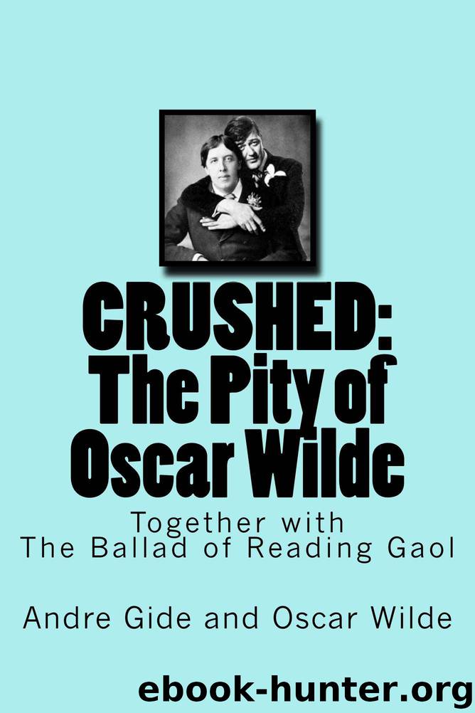 Crushed: The Pity of Oscar Wilde: Together with The Ballad of Reading Gaol by Andre Gide & Oscar Wilde