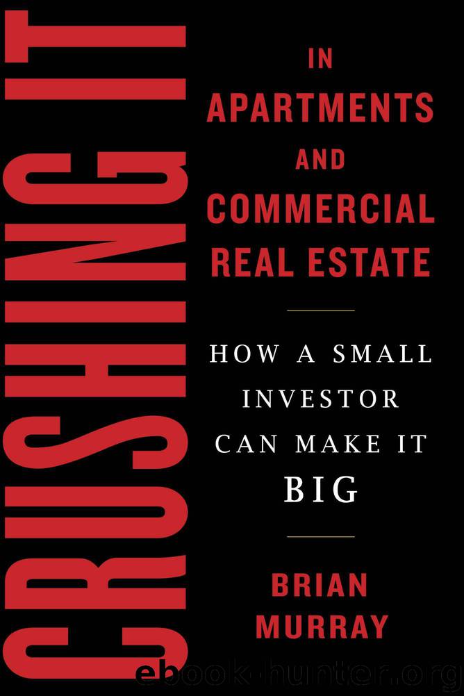 Crushing It in Apartments and Commercial Real Estate: How a Small Investor Can Make It Big by Brian H. Murray
