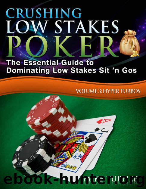 Crushing Low Stakes Poker: The Essential Guide to Dominating Low Stakes Sit ’n Gos, Volume 3: Hyper Turbos by Mike Turner