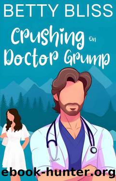 Crushing On Doctor Grump: A Fake Dating Neighbor Next Door Sweet Romantic Comedy (Sweet Tea Romcoms) by Betty Bliss