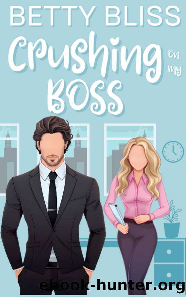 Crushing On My Boss: A Best Friend's Brother Next Door Neighbor Sweet Romantic Comedy by Betty Bliss