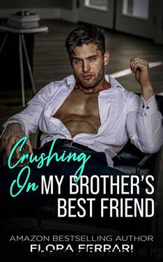 Crushing On My Brother's Best Friend: An Instalove Possessive Romance (A Man Who Knows What He Wants (Standalone)) by Flora Ferrari