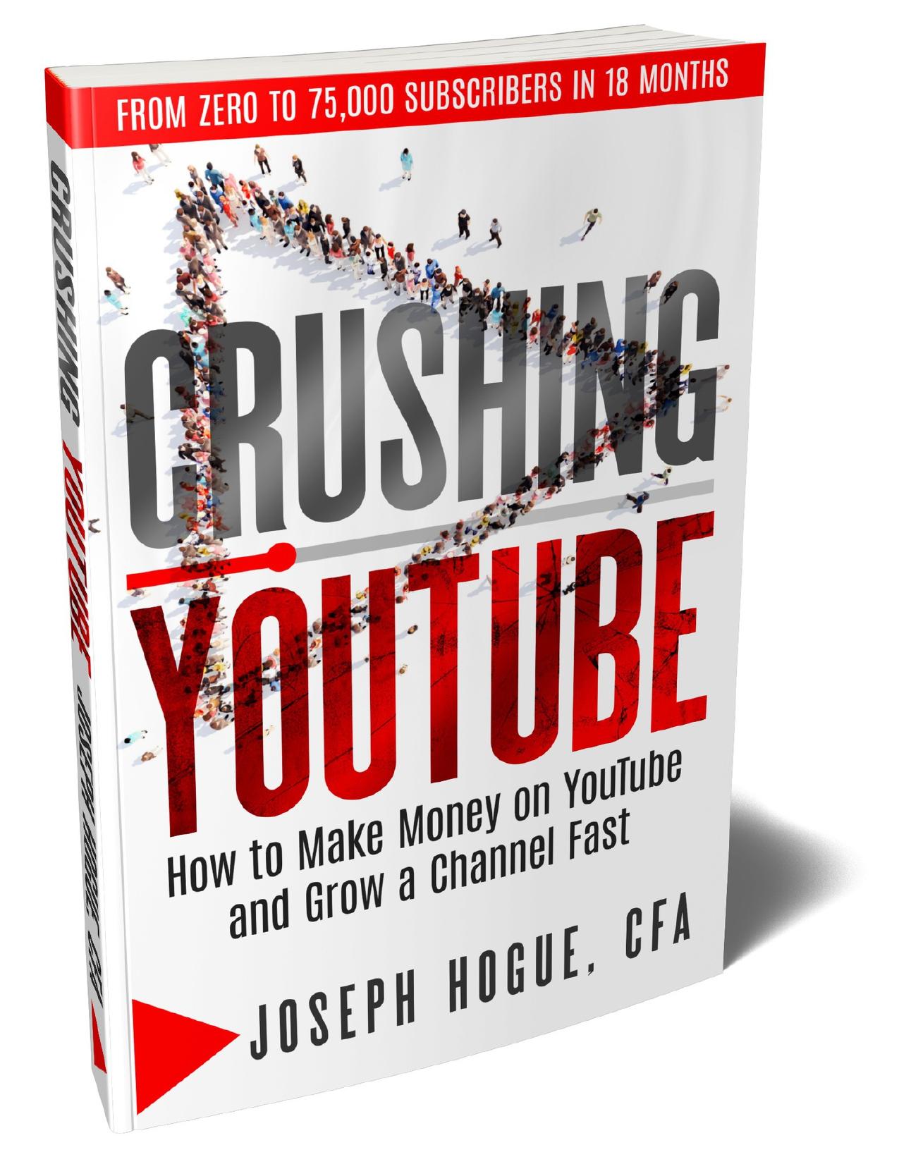 Crushing YouTube: How to Start a YouTube Channel, Launch Your YouTube Business and Make Money by Mr. Joseph Hogue