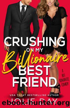 Crushing on My Billionaire Best Friend: A Hot Romantic Comedy by Jolie Day