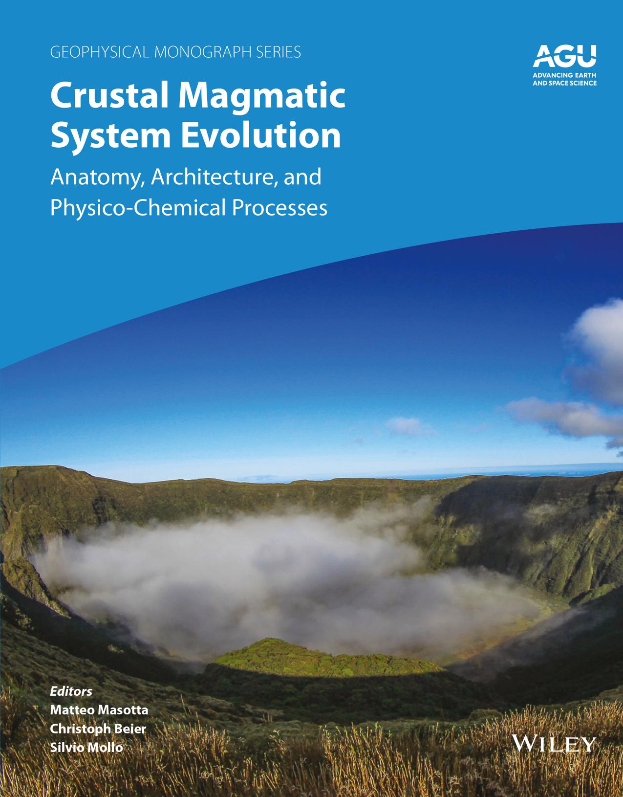 Crustal Magmatic System Evolution. Anatomy, Architecture, and PhysicoâChemical Processes by Matteo Masotta Christoph Beier Silvio Mollo