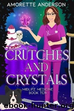 Crutches and Crystals: A Witch Cozy Mystery (Midlife Medicine Book 10) by Amorette Anderson