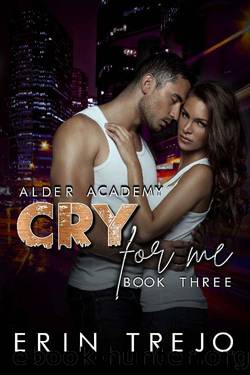 Cry For Me: (A Dark CollegeEnemies to Lovers) (Alder Academy Book 3) by Erin Trejo