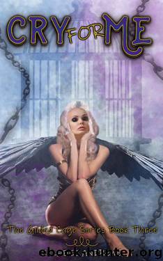 Cry For Me: A Fantasy Reverese Harem Novel (The Gilded Cage Book 3) by Ellabee Andrews