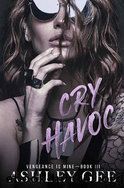 Cry Havoc (Vengeance is Mine Book 3) by Ashley Gee