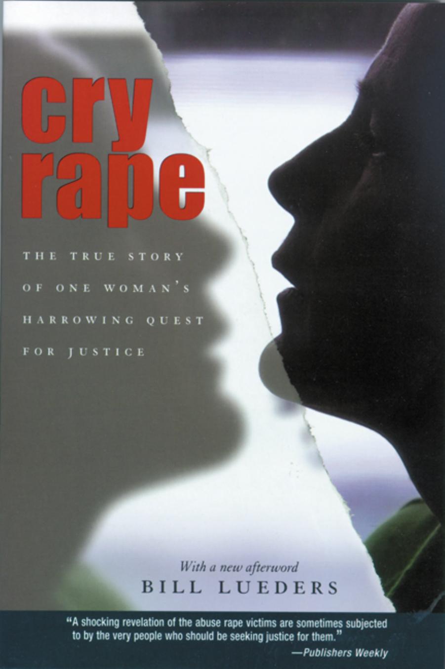 Cry Rape: The True Story of One Woman's Harrowing Quest for Justice by Bill Lueders