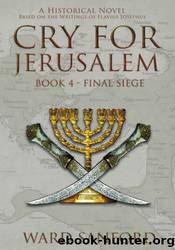 Cry for Jerusalem - Book 4 69-70 CE: Final Siege by Ward Sanford