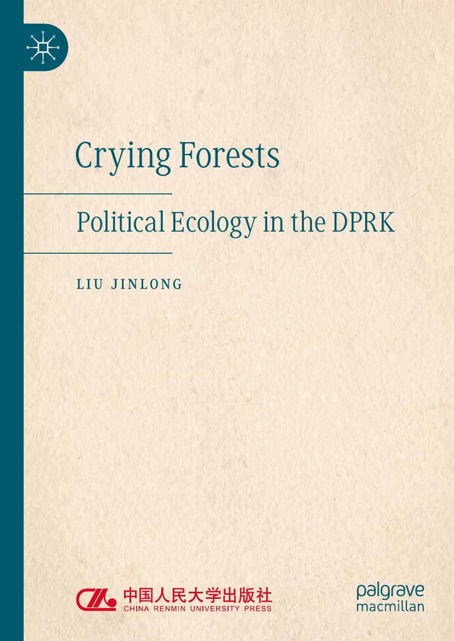 Crying Forests: Political Ecology in the DPRK by Liu Jinlong