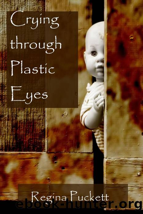 Crying through Plastic Eyes by Regina Puckett