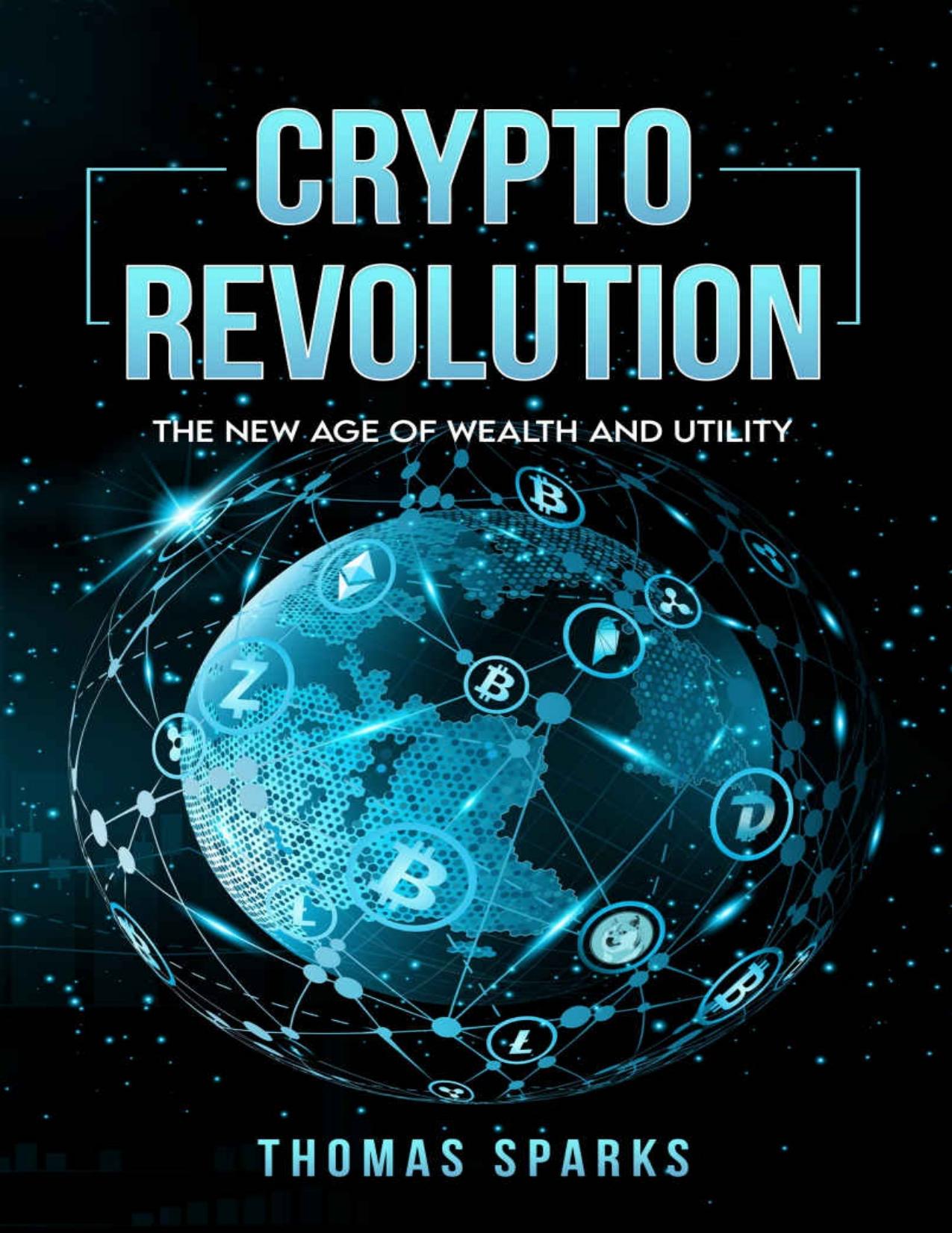 Crypto Revolution : The New Age of Wealth and Utility by Thomas Sparks