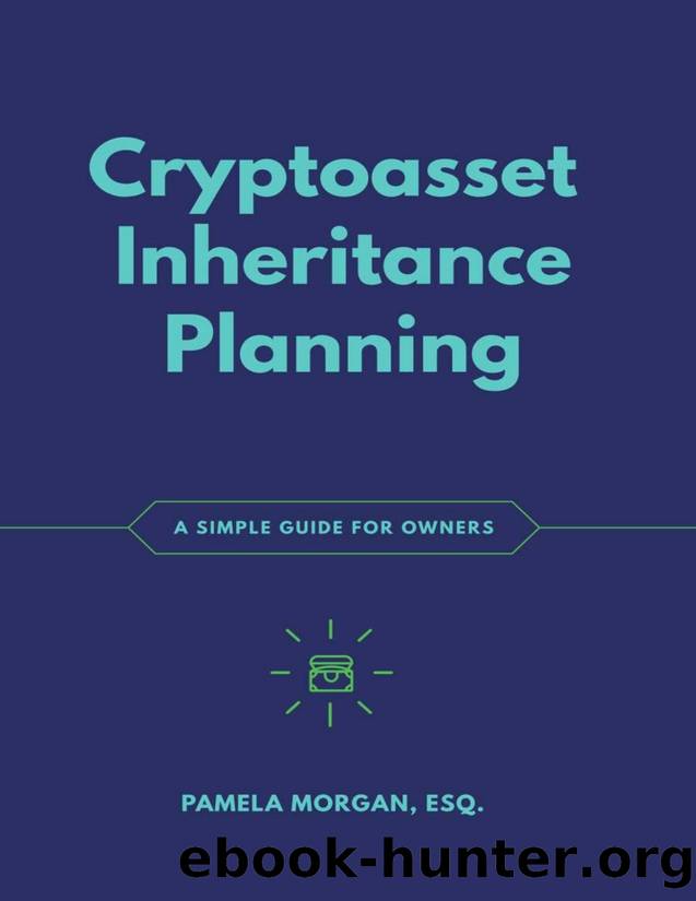 Cryptoasset Inheritance Planning: A Simple Guide for Owners by Pamela Morgan