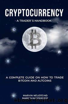 Cryptocurrency - A Trader's Handbook: A Complete Guide On How To Trade Bitcoin And Altcoins by Marvin Neuefeind & Marcin Kacperczyk