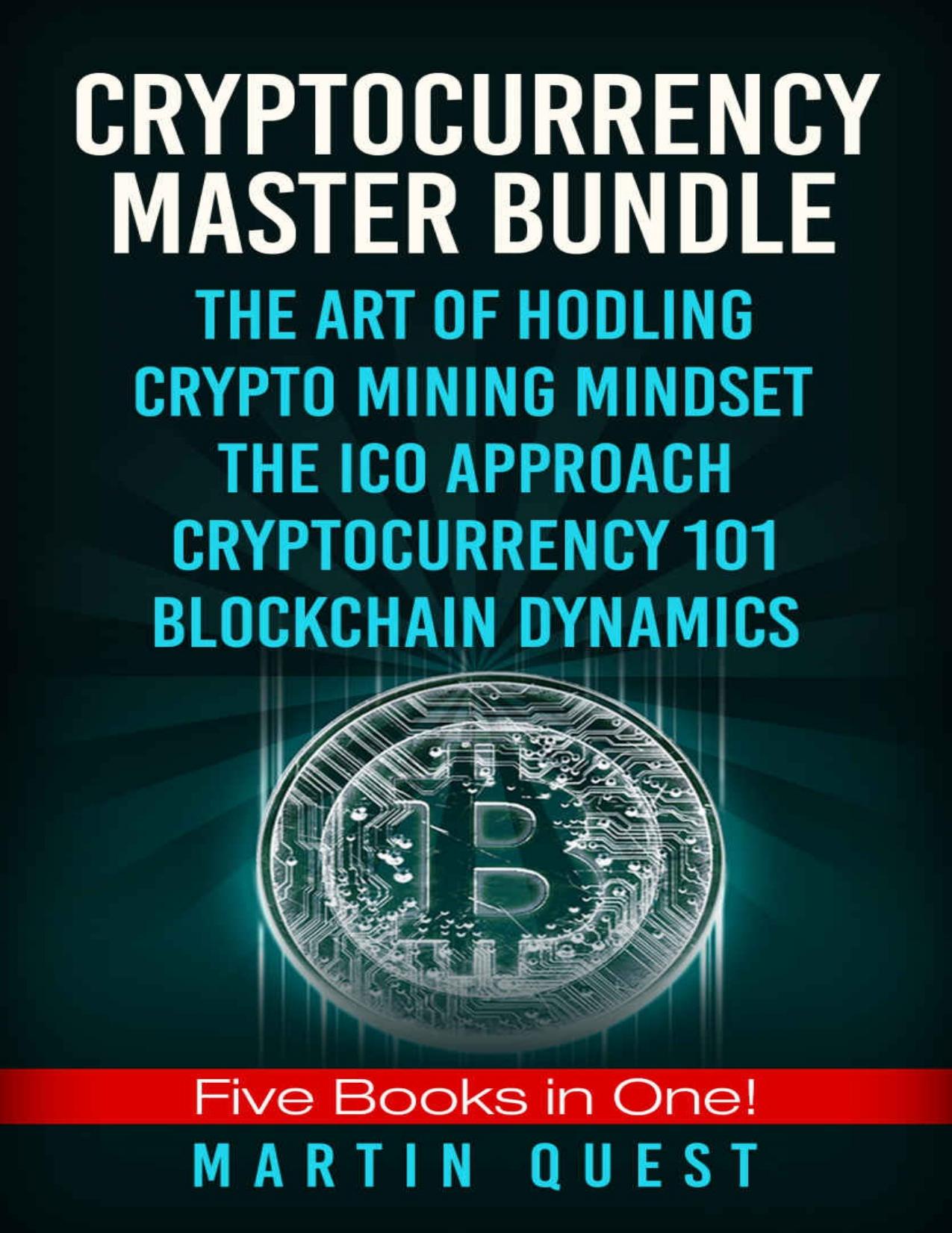 Cryptocurrency Master: Everything You Need To Know About Cryptocurrency and Bitcoin Trading, Mining, Investing, Ethereum, ICOs, by Martin Quest