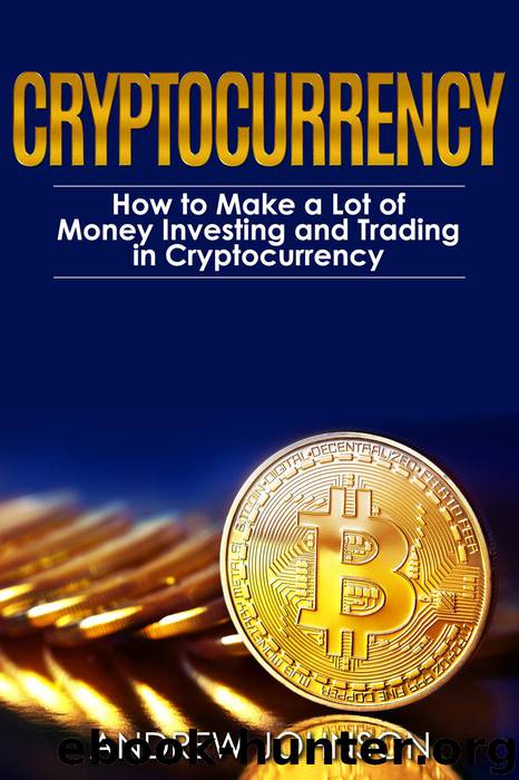 Cryptocurrency--How to Make a Lot of Money Investing and Trading in Cryptocurrency by Andrew Johnson