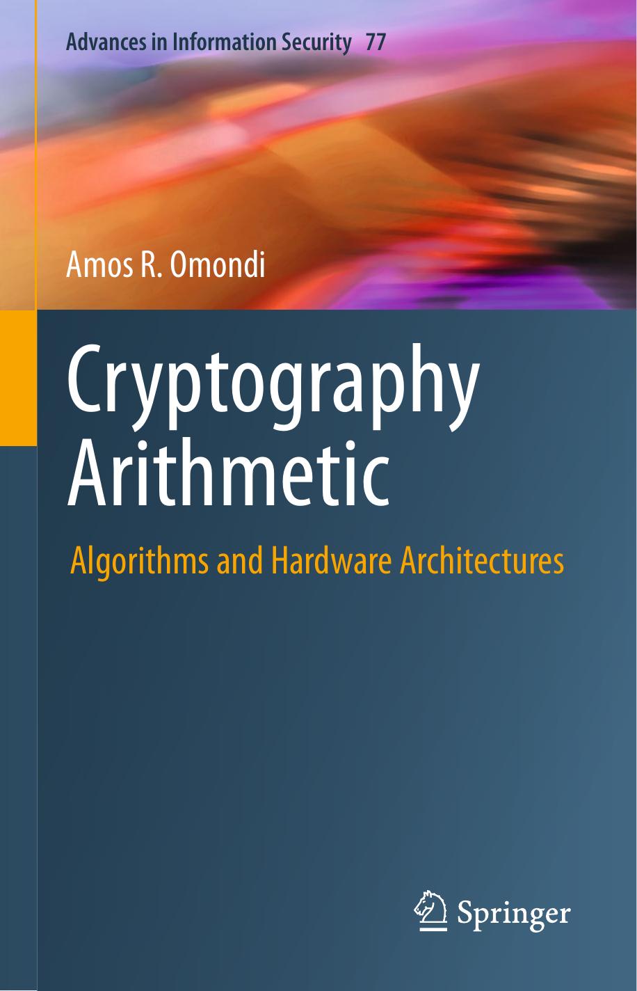 Cryptography Arithmetic: Algorithms and Hardware Architectures by Amos R. Omondi