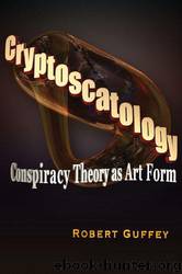 Cryptoscatology: Conspiracy Theory as Art Form by Guffey Robert