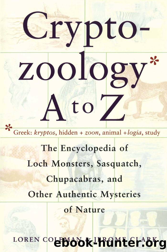 Cryptozoology A To Z: The Encyclopedia of Loch Monsters, Sasquatch, Chupacabras, and Other Authentic Mysteries of Nature by Loren Coleman & Jerome Clark