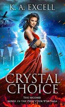 Crystal Choice: The Second Novel in the Projector War Saga by K. A. Excell