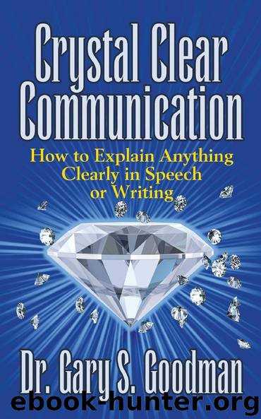 Crystal Clear Communication: How to Communicate Anything Clearly in Speech and Writing by Gary S. Goodman