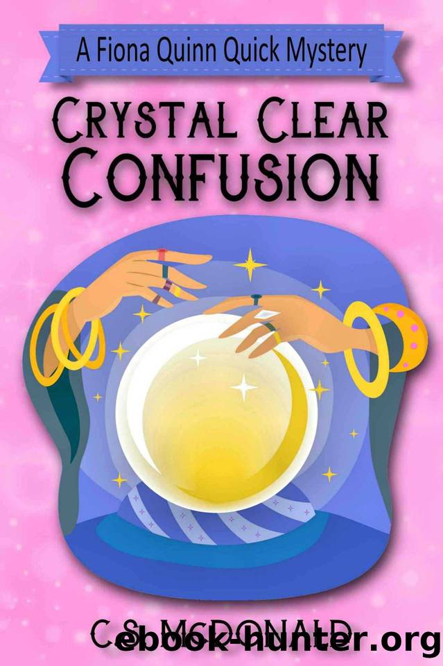 Crystal Clear Confusion: A Fiona Quinn Quick Mystery (Fiona Quinn Quick Mysteries Book 3) by McDonald C.S