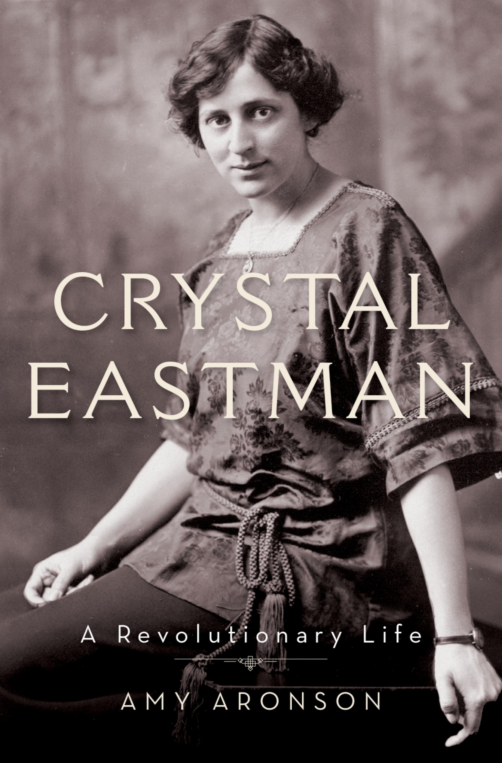 Crystal Eastman ; A Revolutionary Life by Amy Aronson