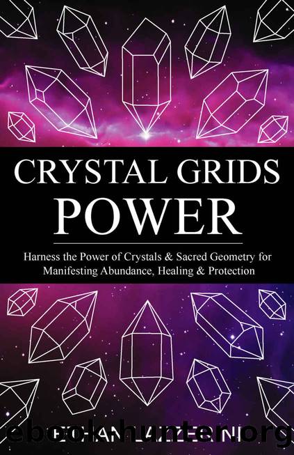 Crystal Grids Power: Harness The Power of Crystals and Sacred Geometry for Manifesting Abundance, Healing and Protection by Ethan Lazzerini