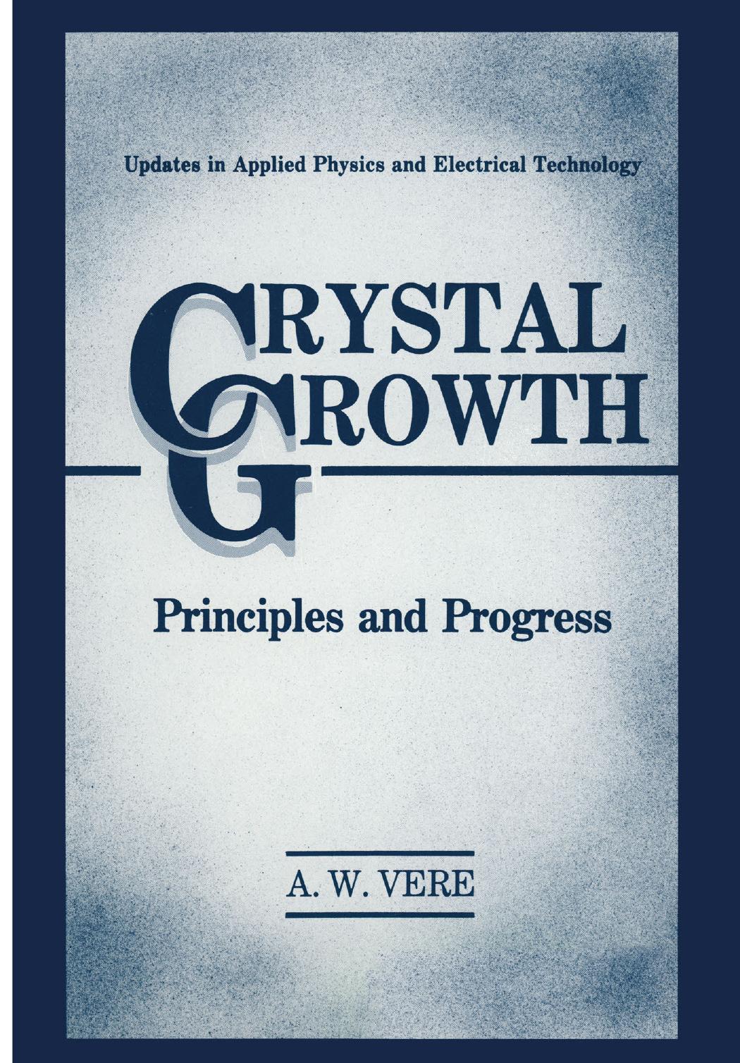 Crystal Growth: Principles and Progress by A. W. Vere (auth.)