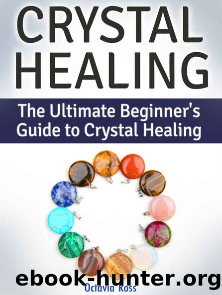 Crystal Healing: The Ultimate Beginner's Guide to Crystal Healing (crystal healing, crystal healing jewelry, crystal healing books) by Ross Octavia